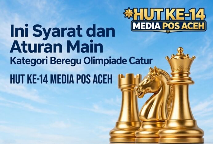 Ini Syarat dan Aturan Main Beregu Olimpiade Catur HUT 14 Media Pos Aceh